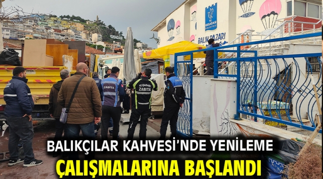 BALIKÇILAR KAHVESİ'NDE YENİLEME ÇALIŞMALARINA BAŞLANDI