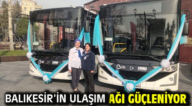 Balıkesir'in ulaşım ağı güçleniyor