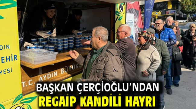 BAŞKAN ÇERÇİOĞLU'NDAN REGAİP KANDİLİ HAYRI