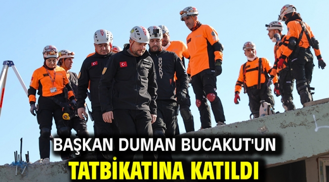 Başkan Duman BUCAKUT'un tatbikatına katıldı