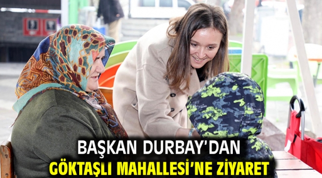 Başkan Durbay'dan Göktaşlı Mahallesi'ne Ziyaret