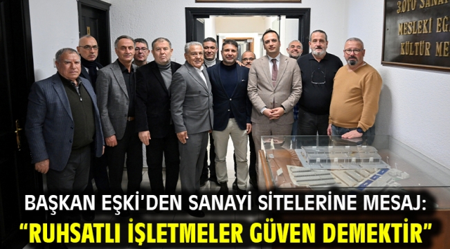 Başkan Eşki'den sanayi sitelerine mesaj: "Ruhsatlı işletmeler güven demektir"