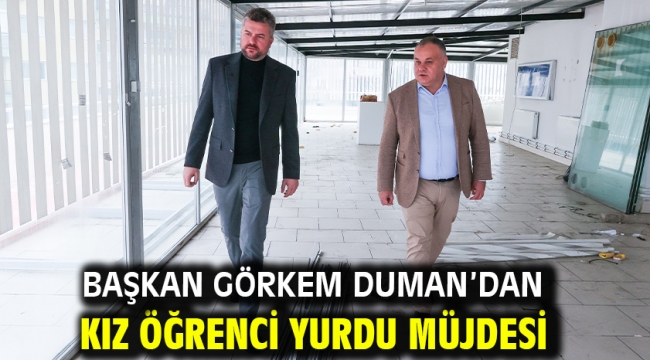 Başkan Görkem Duman'dan kız öğrenci yurdu müjdesi