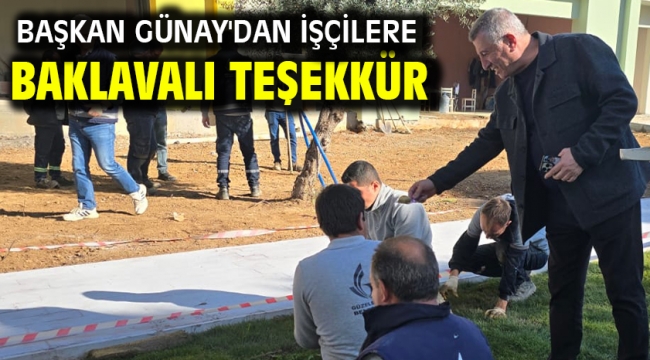 Başkan Günay'dan işçilere baklavalı teşekkür