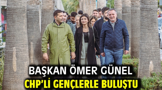 Başkan Ömer Günel CHP'li Gençlerle Buluştu