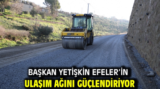 Başkan Yetişkin Efeler'in Ulaşım Ağını Güçlendiriyor