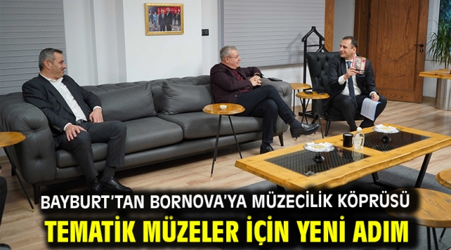 Bayburt'tan Bornova'ya müzecilik köprüsü Tematik müzeler için yeni adım