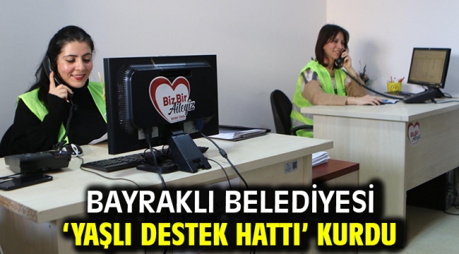 Bayraklı Belediyesi 'yaşlı destek hattı' kurdu