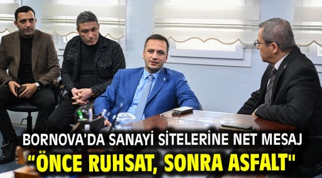 Bornova'da sanayi sitelerine net mesaj "Önce ruhsat, sonra asfalt"