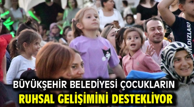 Büyükşehir Belediyesi Çocukların Ruhsal Gelişimini Destekliyor