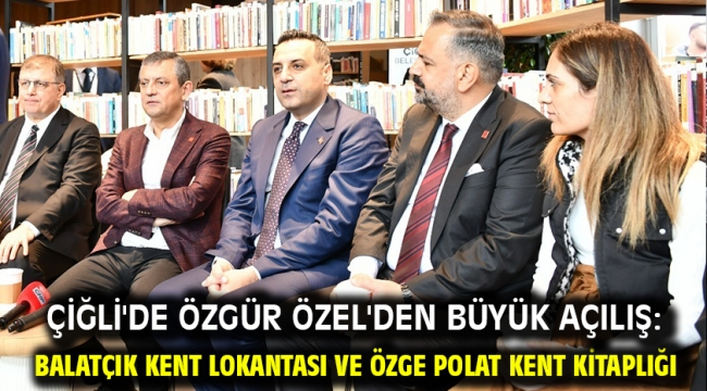 Çiğli'de Özgür Özel'den Büyük Açılış: Balatçık Kent Lokantası ve Özge Polat Kent Kitaplığı