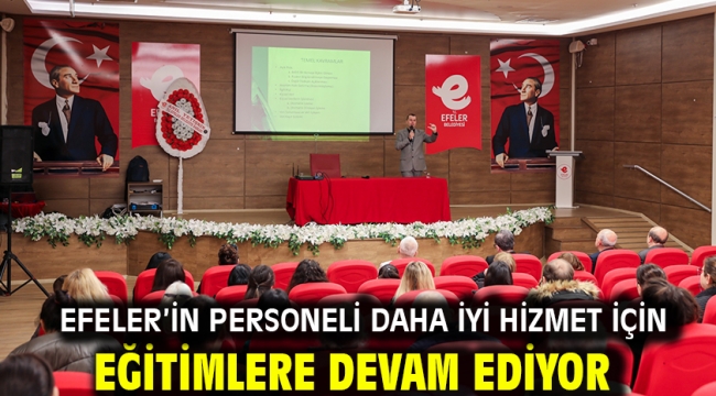 Efeler'in Personeli Daha İyi Hizmet İçin Eğitimlere Devam Ediyor