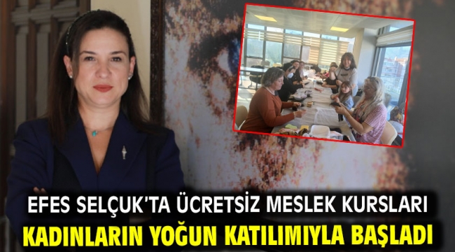 Efes Selçuk'ta Ücretsiz Meslek Kursları Kadınların Yoğun Katılımıyla Başladı