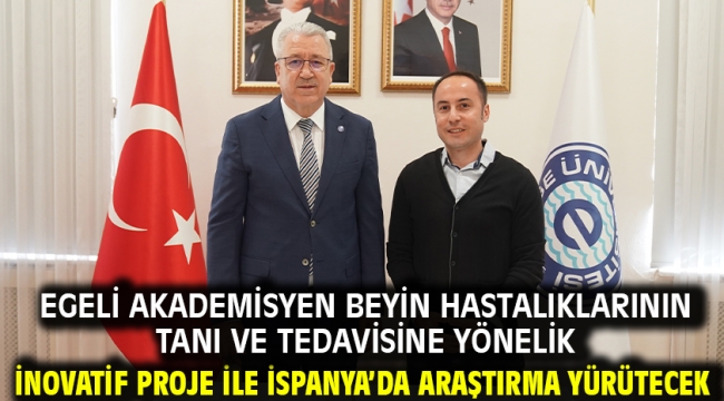 Egeli akademisyen beyin hastalıklarının tanı ve tedavisine yönelik inovatif proje ile İspanya'da araştırma yürütecek