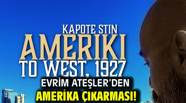 EVRİM ATEŞLER'DEN AMERİKA ÇIKARMASI!