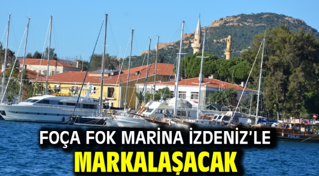 Foça Fok Marina İZDENİZ'le markalaşacak