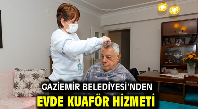 Gaziemir Belediyesi'nden evde kuaför hizmeti