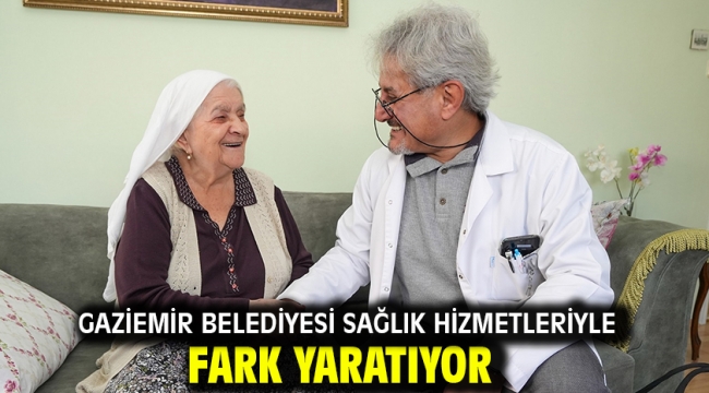 Gaziemir Belediyesi sağlık hizmetleriyle fark yaratıyor