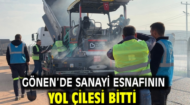 Gönen'de sanayi esnafının yol çilesi bitti