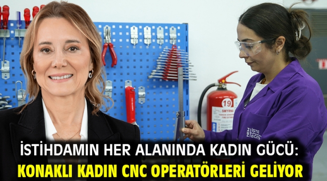 İstihdamın her alanında kadın gücü: Konaklı kadın CNC operatörleri geliyor