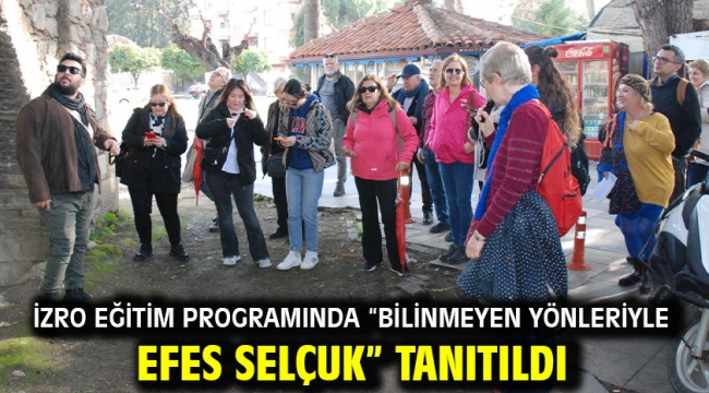 İZRO Eğitim Programında "Bilinmeyen Yönleriyle Efes Selçuk" Tanıtıldı