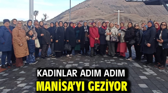 Kadınlar adım adım Manisa'yı geziyor