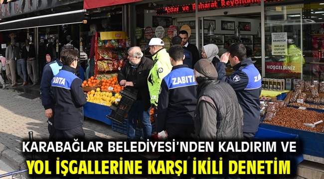 Karabağlar Belediyesi'nden kaldırım ve yol işgallerine karşı ikili denetim