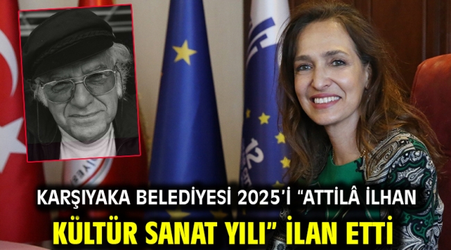 Karşıyaka Belediyesi 2025'i "Attilâ İlhan Kültür Sanat Yılı" ilan etti