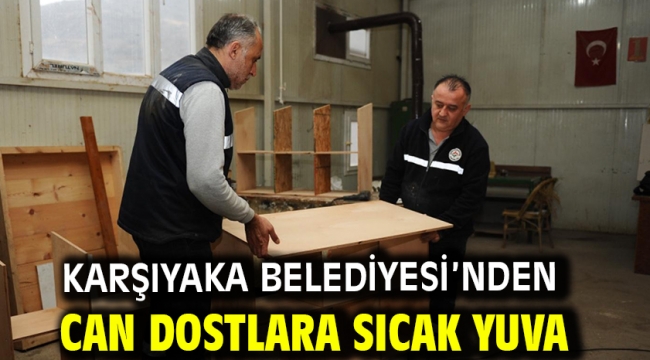 Karşıyaka Belediyesi'nden can dostlara sıcak yuva 