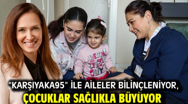 "Karşıyaka95" ile aileler bilinçleniyor, çocuklar sağlıkla büyüyor