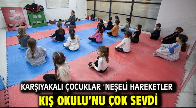 Karşıyakalı çocuklar 'Neşeli Hareketler Kış Okulu'nu çok sevdi