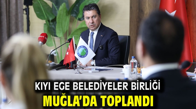 Kıyı Ege Belediyeler Birliği Muğla'da Toplandı