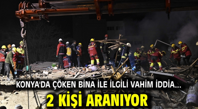 Konya'da çöken bina ile ilgili vahim iddia... 2 kişi aranıyor