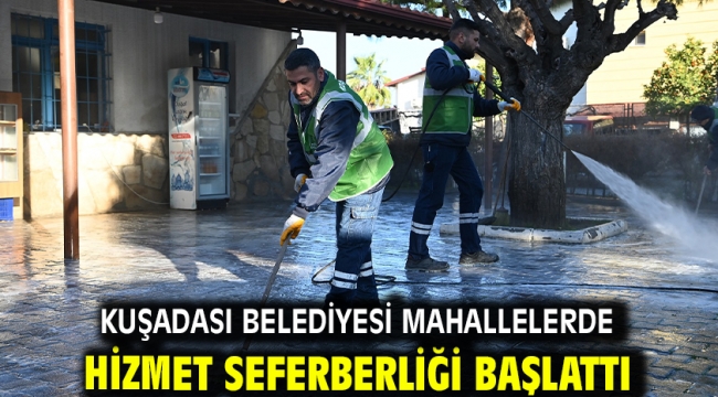 Kuşadası Belediyesi Mahallelerde Hizmet Seferberliği Başlattı