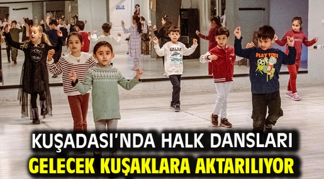 Kuşadası'nda Halk Dansları Gelecek Kuşaklara Aktarılıyor