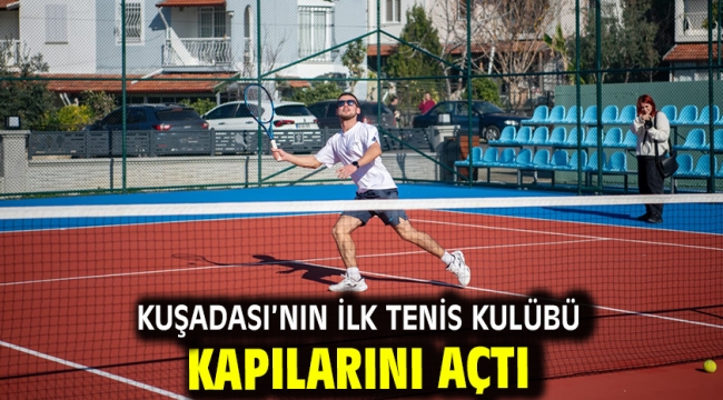 Kuşadası'nın İlk Tenis Kulübü Kapılarını Açtı