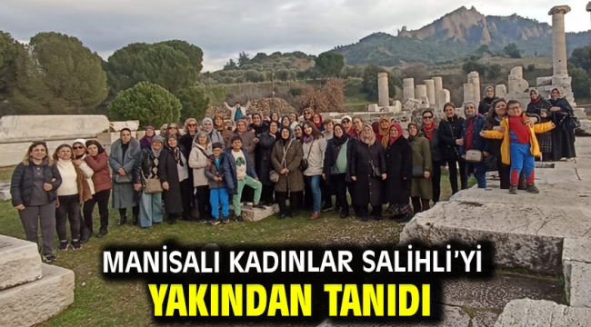 Manisalı Kadınlar Salihli'yi Yakından Tanıdı