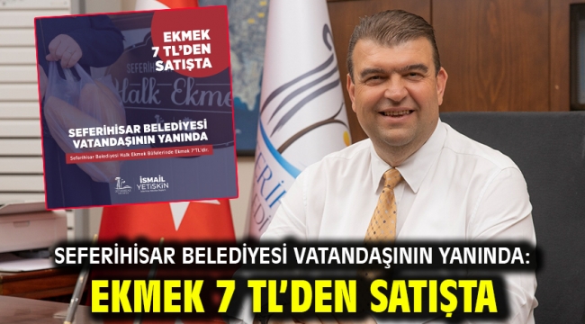 Seferihisar Belediyesi Vatandaşının Yanında: Ekmek 7 TL'den Satışta