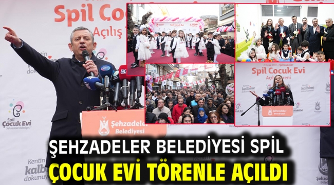 Şehzadeler Belediyesi Spil Çocuk Evi Törenle Açıldı