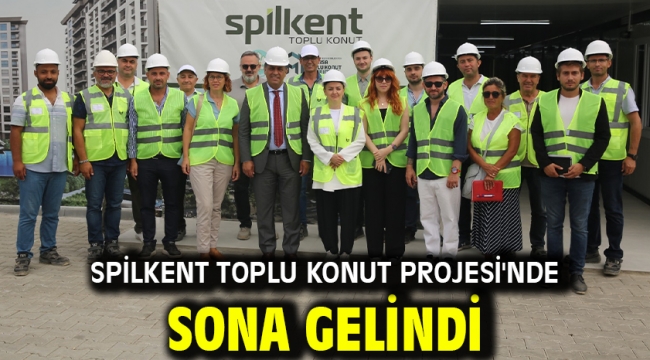 Spilkent Toplu Konut Projesi'nde Sona Gelindi 