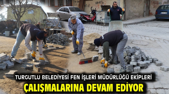 Turgutlu Belediyesi Fen İşleri Müdürlüğü Ekipleri Çalışmalarına Devam Ediyor