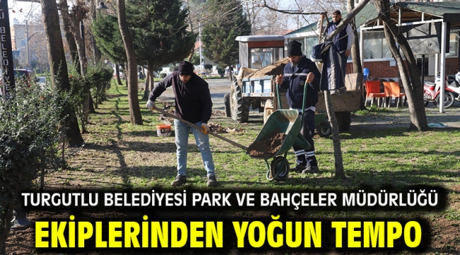 Turgutlu Belediyesi Park ve Bahçeler Müdürlüğü Ekiplerinden Yoğun Tempo