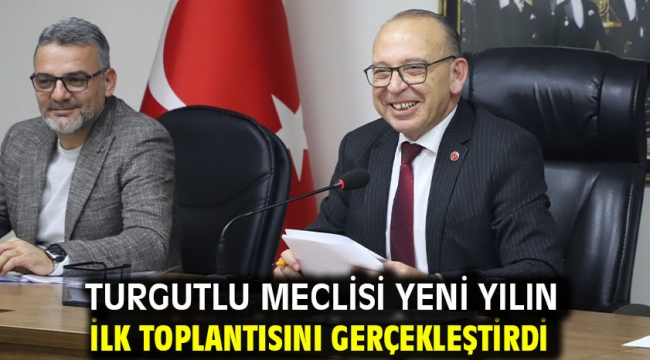 Turgutlu Meclisi Yeni Yılın İlk Toplantısını Gerçekleştirdi