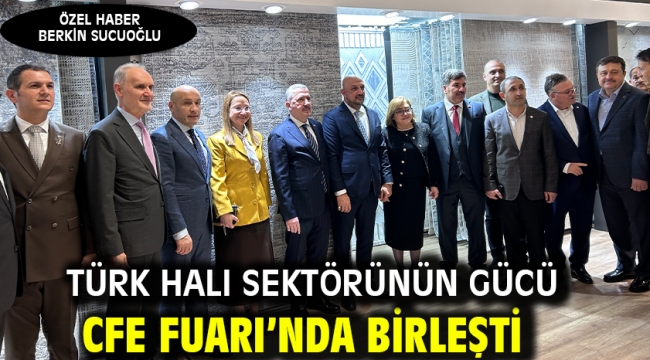 Türk Halı Sektörünün Gücü CFE Fuarı'nda Birleşti