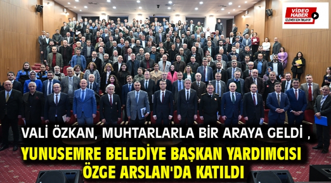 Vali Özkan, muhtarlarla bir araya geldi , Yunusemre belediye başkan yardımcısı Özge Arslan'da katıldı...