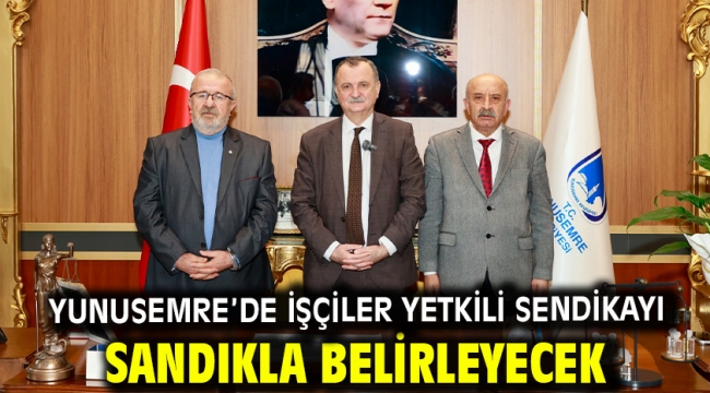 YUNUSEMRE'DE İŞÇİLER YETKİLİ SENDİKAYI SANDIKLA BELİRLEYECEK