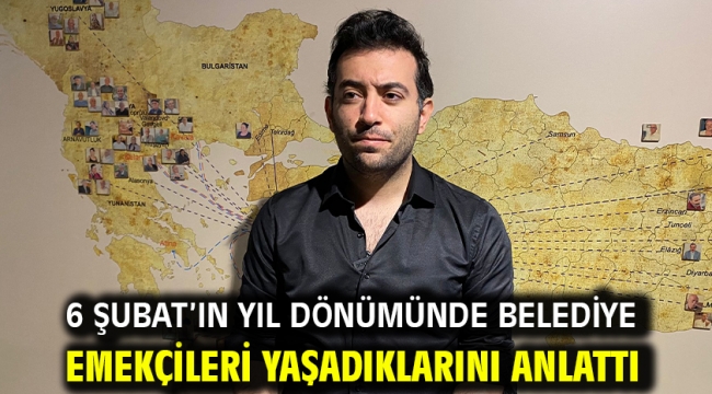 6 Şubat'ın Yıl Dönümünde Belediye Emekçileri Yaşadıklarını Anlattı