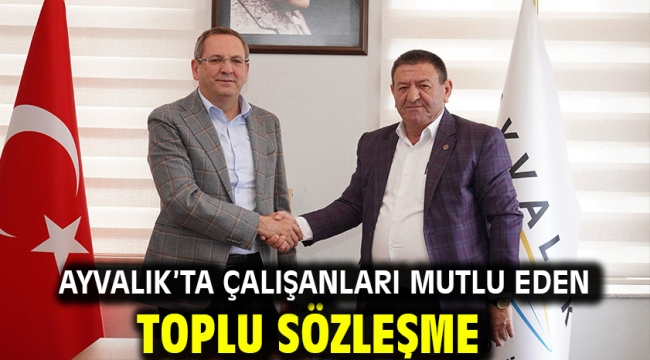 Ayvalık'ta çalışanları mutlu eden toplu sözleşme