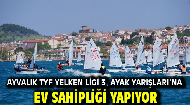 Ayvalık TYF Yelken ligi 3. Ayak Yarışları'na Ev Sahipliği Yapıyor