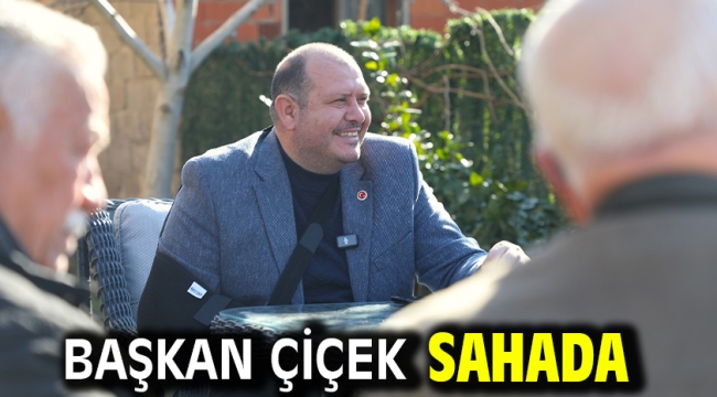 Başkan Çiçek Sahada